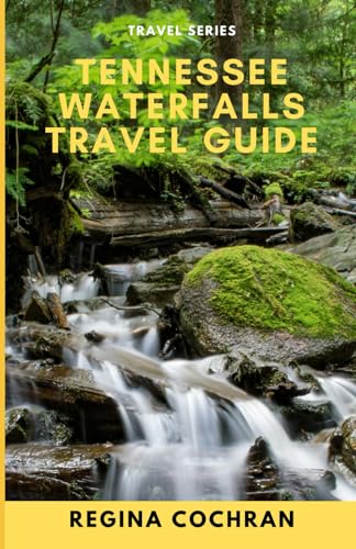Tennessee Waterfalls Travel Guide: Explore, hike, and immerse yourself in Tennessee’s most...