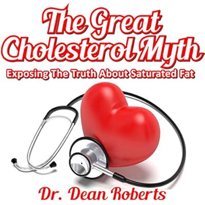 The Great Cholesterol Myth - Exposing the Truth About Saturated Fat