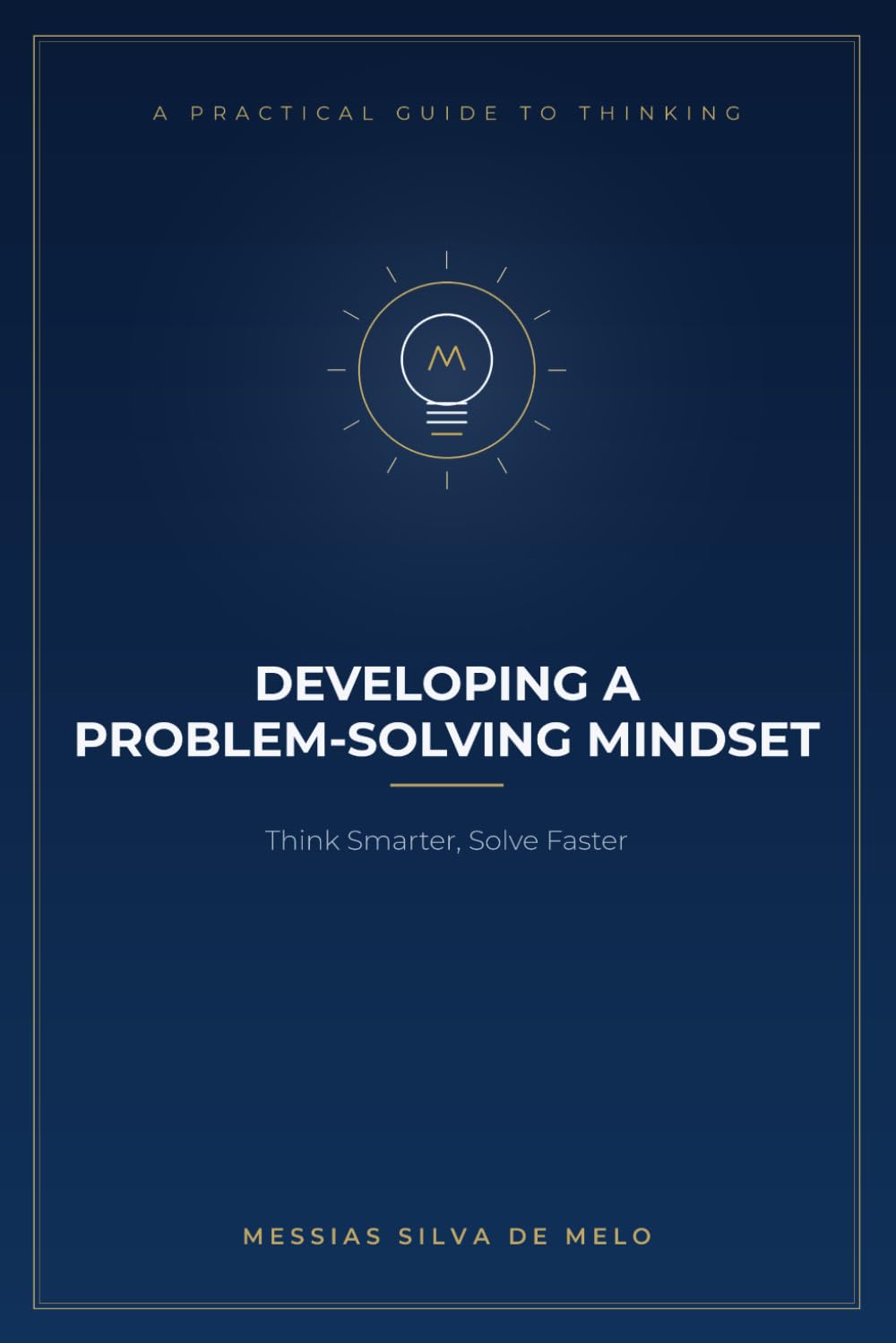 Developing a Problem-Solving Mindset: Think Smarter, Solve Faster