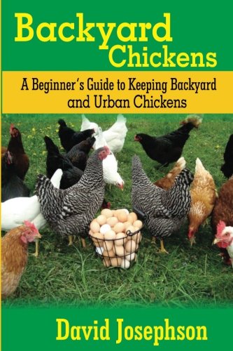 Backyard Chickens: A Beginner’s Guide to Keeping Backyard and Urban Chickens