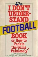 The I don't understand football book, or, How to tackle the game painlessly 082530069X Book Cover