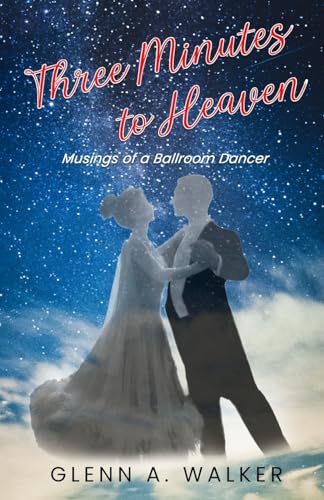 Three Minutes to Heaven: Musings of a Ballroom Dancer