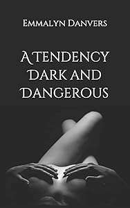 A Tendency Dark and Dangerous