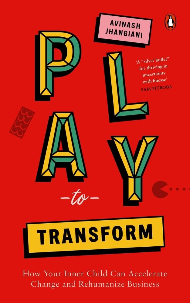 Play to Transform: How Your Inner Child Can Accelerate Change and Rehumanize Business