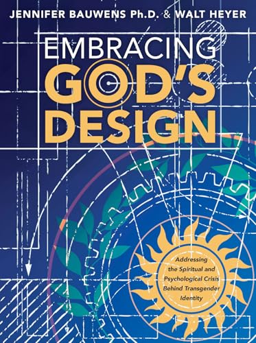 Compare Textbook Prices for Embracing God's Design: Addressing the Spiritual and Psychological Crisis Behind Transgender Identity ISBN 9781956454994 by Heyer, Walt,Bauwens, Jennifer