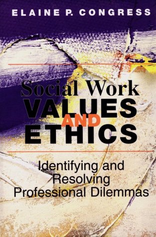 Social Work Values and Ethics: Identifying and Resolving Professional Dilemmas (Ethics & Legal Issues)