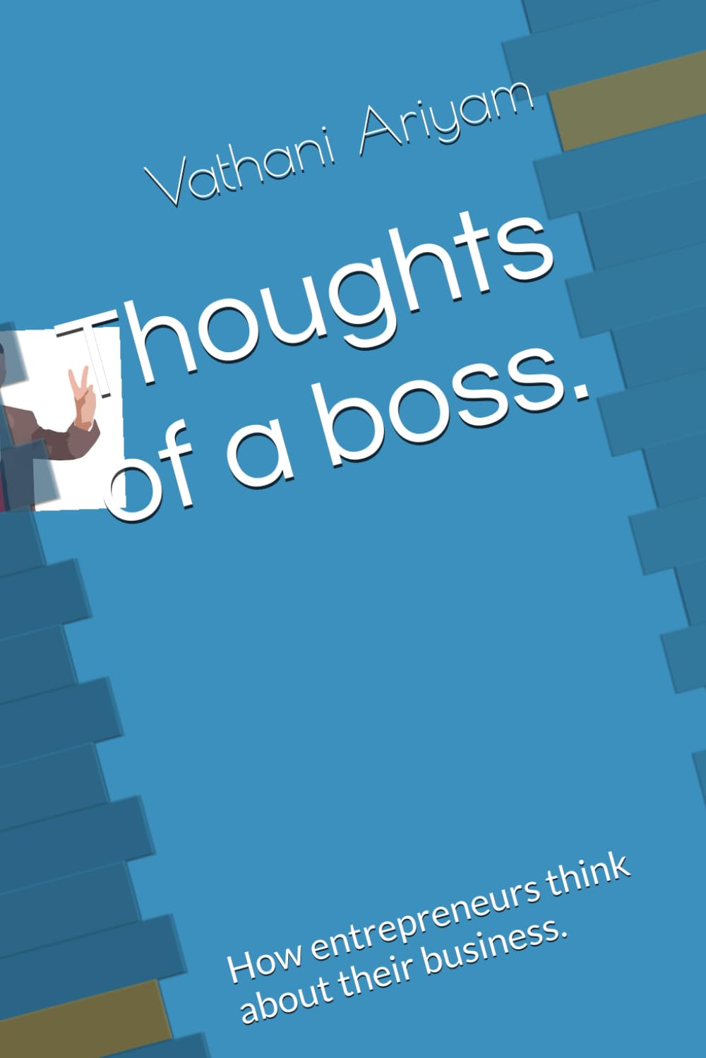 Thoughts of a boss.: How entrepreneurs think about their business.