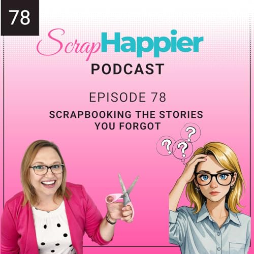 Scrapbooking the Stories You Forgot