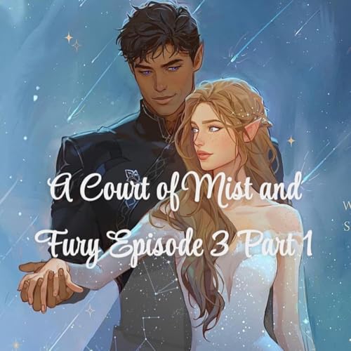 A Court of Mist and Fury Episode 3 Part 1