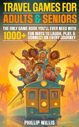 Travel Games for Adults and Seniors: The Only Game Book You’ll Ever Need with 1000+ Fun Ways to Laugh, Play, and Connect on Every Journey