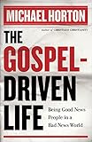 Gospel-Driven Life, The: Being Good News People In A Bad News World