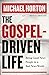 Gospel-Driven Life, The: Being Good News People In A Bad News World