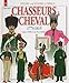 Chasseurs à Cheval: Volume 3: 1810-1815 (Officers and Soldiers)