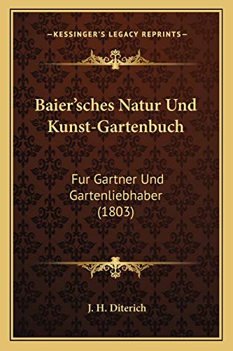 Baier'sches Natur Und Kunst-Gartenbuch: Fur Gartner Und Gartenliebhaber (1803) (German Edition)