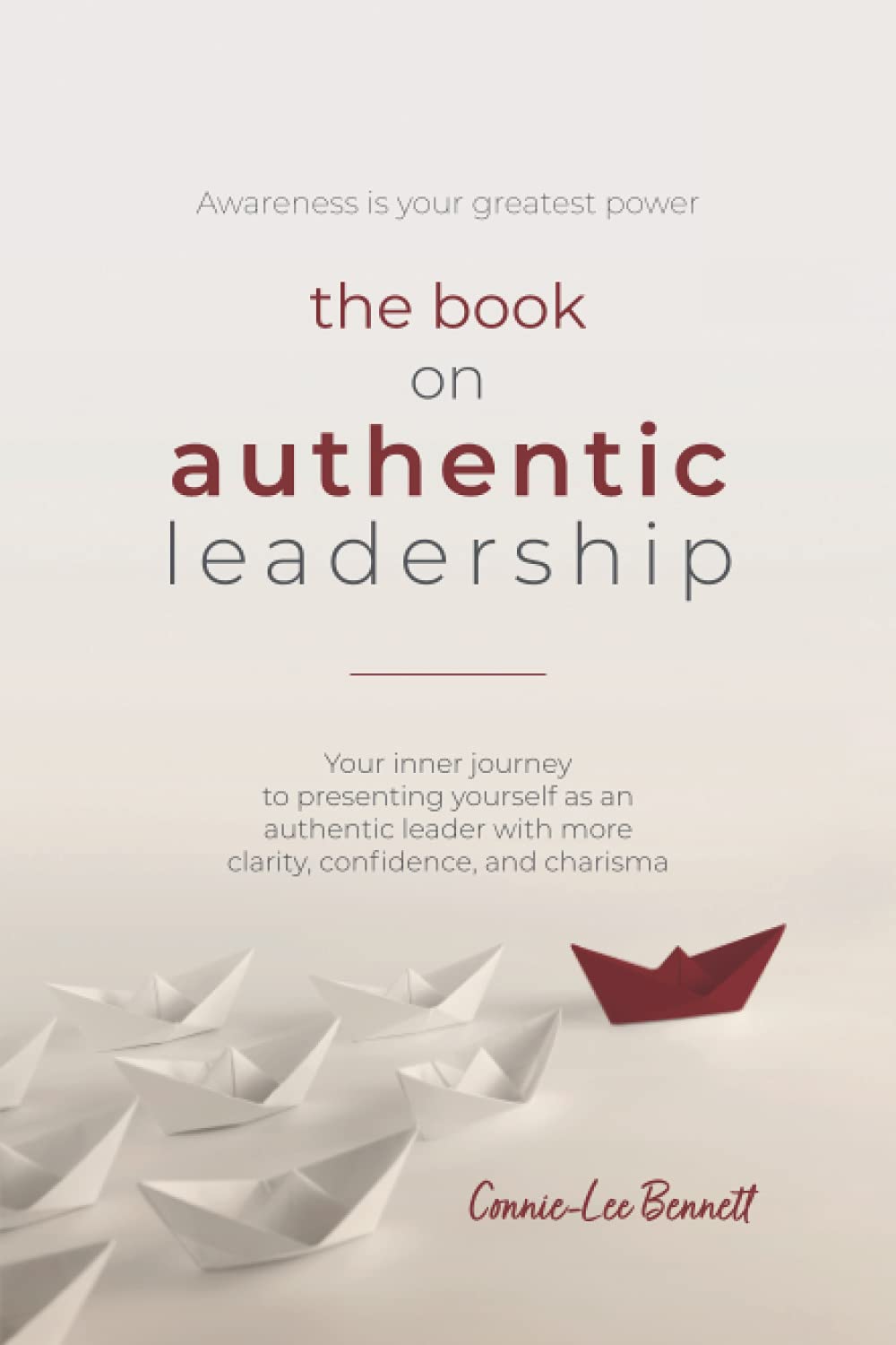 The Book on Authentic Leadership: Your inner journey to presenting yourself as an authentic leader with more clarity, confidence, and charisma.