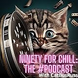  Ninety For Chill: The Podcast with CatBusRuss