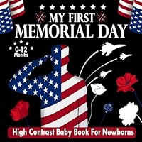 My First Memorial Day High Contrast Baby Book for Newborns 0-12 Months: Ideal Beginning For 0 -12 Months, Perfect Illustrations Images, Black and ... Stimulation( Perfect Memorial Day Cover ) B0D4QM14PL Book Cover