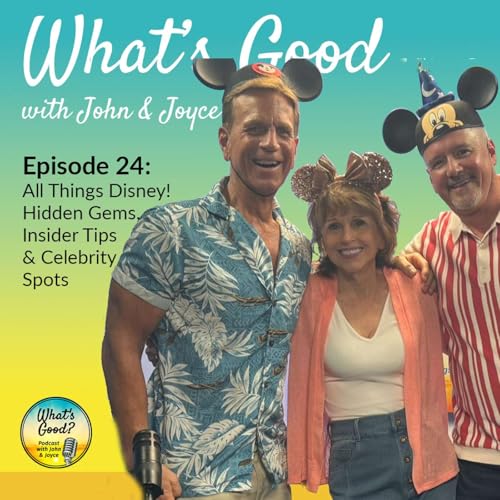 What's Good with John & Joyce: Ep 24 - All Things Disney! Hidden Gems, Insider Tips & Celebrity Spots cover art
