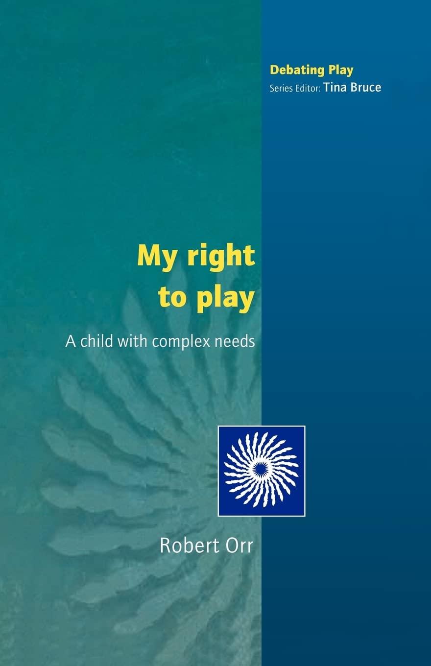 My Right To Play: A Child with Complex Needs (Debating Play).by Orr New<|