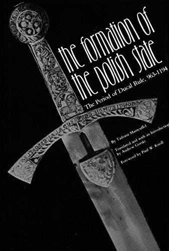 The Formation of the Polish State: The Period of Ducal Rule, 963-1194