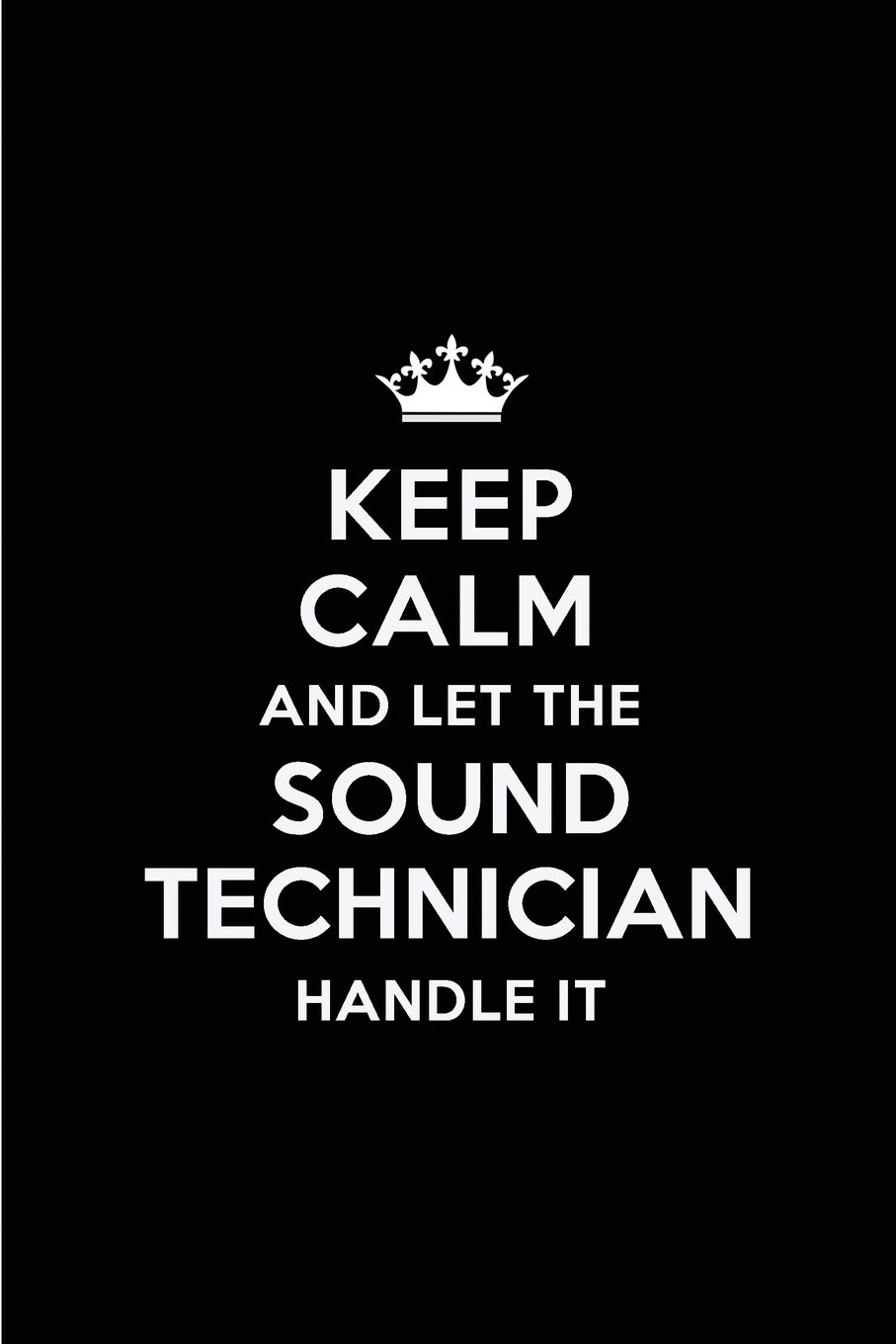Keep Calm and Let the Sound Technician Handle It: Blank Lined 6x9 Sound Technician quote Journal/Notebooks as Gift for ... your spouse,lover,partner,friend or coworker