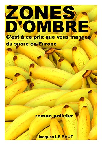 Télécharger ZONES D'OMBRE, c'est à ce prix que vous mangez des bananes en Europe: Polar exotique Gratuit