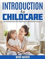 INTRODUCTION TO CHILDCARE: An Overview for the Aspiring Professional Caregiver 1717795897 Book Cover