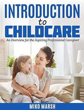 Paperback INTRODUCTION TO CHILDCARE: An Overview for the Aspiring Professional Caregiver Book