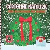  Cartoline Natalizie Libro Da Colorare Per Bambini: Carte Attività Pagine Per Bambini Piccoli + 2 Anni - Simpatica Idea Regalo Di Natale Per Bambine E Bambini (Ritagliare E Decorare)