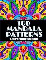 100 Mandala Patterns Adult Coloring Book: Mandala Coloring Book for Adults Relaxation and Stress Relief | Inspirational Quotes and Phrases for Anxiety Relief B0CM2WQ6TW Book Cover