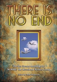 Paperback There Is No End: The first literary anthology by SCRIBE: The Riverbend Writers Group Book