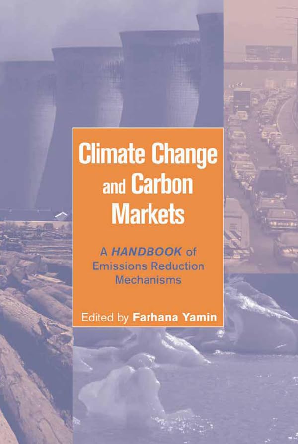 Climate Change and Carbon Markets: A Handbook of Emissions Reduction Mechanisms      1st Edition, Kindle Edition
