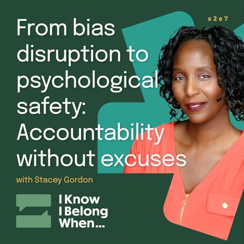 From bias disruption to psychological safety: Accountability without excuses with Stacey Gordon