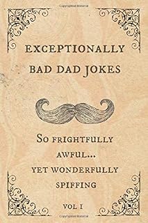 Exceptionally Bad Dad Jokes: So frightfully awful.. yet wonderfully spiffing