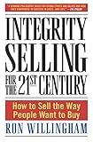Integrity Selling for the 21st Century: How to Sell the Way People Want to Buy