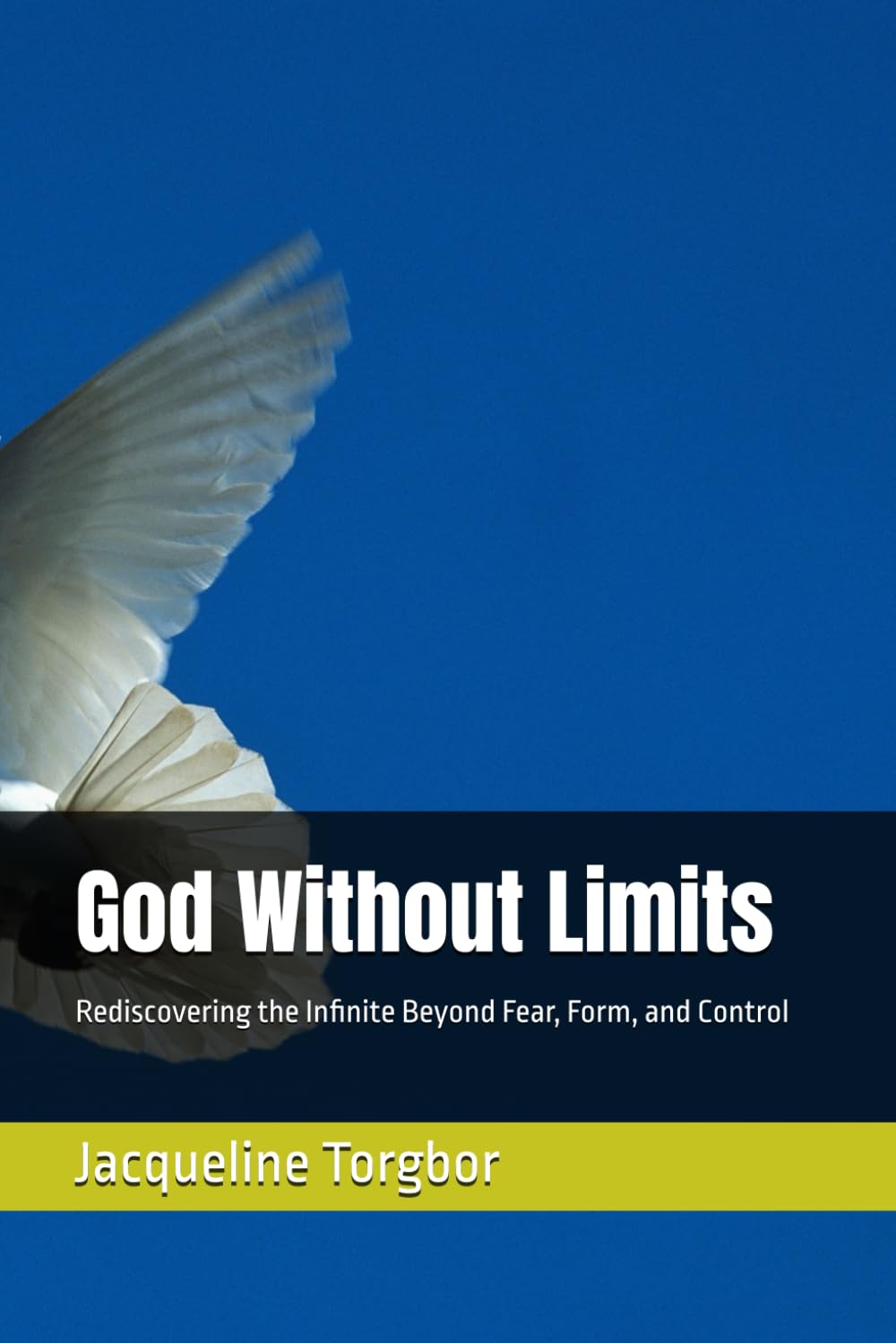 God Without Limits: Rediscovering the Infinite Beyond Fear, Form, and Control