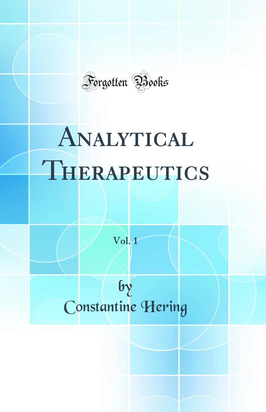 Analytical Therapeutics, Vol. 1 (Classic Reprint)