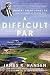 A Difficult Par: Robert Trent Jones Sr. and the Making of Modern Golf