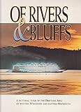 Of Rivers & Bluffs: A Pictorial Tour of the Driftless Area of Western Wisconsin &...