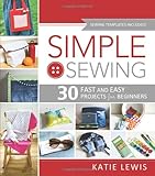 Simple Sewing: 30 Fast and Easy Projects for Beginners