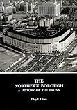 The Northern Borough: A History of The Bronx