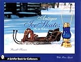 Antique Ice Skates for the Collector (A Schiffer Book for Collectors)