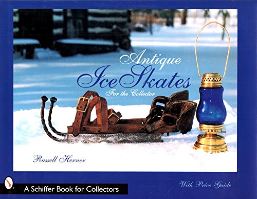 Antique Ice Skates for the Collector (A Schiffer Book for Collectors)