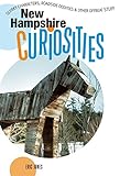 New Hampshire Curiosities: Quirky Characters, Roadside Oddities & Other Offbeat Stuff