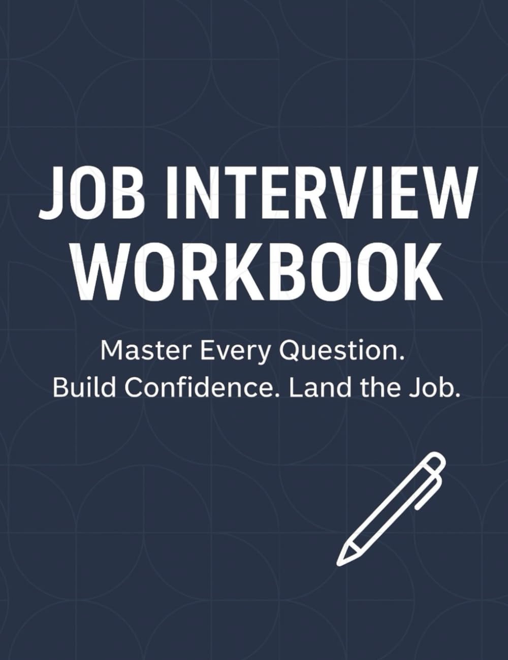 JOB INTERVIEW WORKBOOK: Master Every Question, Build Confidence, and Land Your Dream Job: interview skills, behavioral interview, self-assessment, guided journal, career development