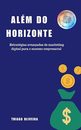 Além do Horizonte: Estratégias Avançadas de Marketing Digital para o Sucesso Empresarial