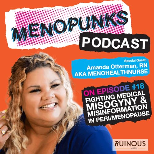 Episode 18: FIGHTING MEDICAL MISOGYNY & MISINFORMATION IN PERI/MENOPAUSE with Amanda Otterman, RN cover art