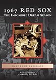 1967 Red Sox: The Impossible Dream Season (Images of Baseball)