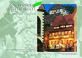 Sächsische Gastlichkeit im historischen Gewand: Ein Streifzug durch berühmte Herbergen und Gasthäuser des Freistaates Sachsen - Herausgeber: Berlin B & K Investitionsconsult GmbH Günther Köhler, Friedhold Birnstiel, Bernd Weinkauf 