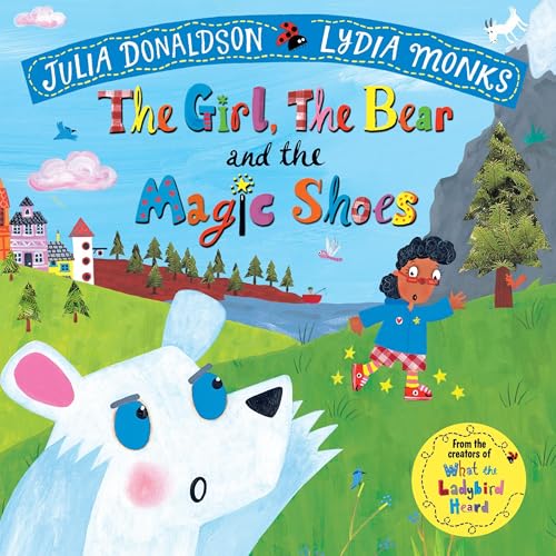 The Girl, the Bear and the Magic Shoes (Written by Julia Donaldson, Lydia Monks - illustrator)